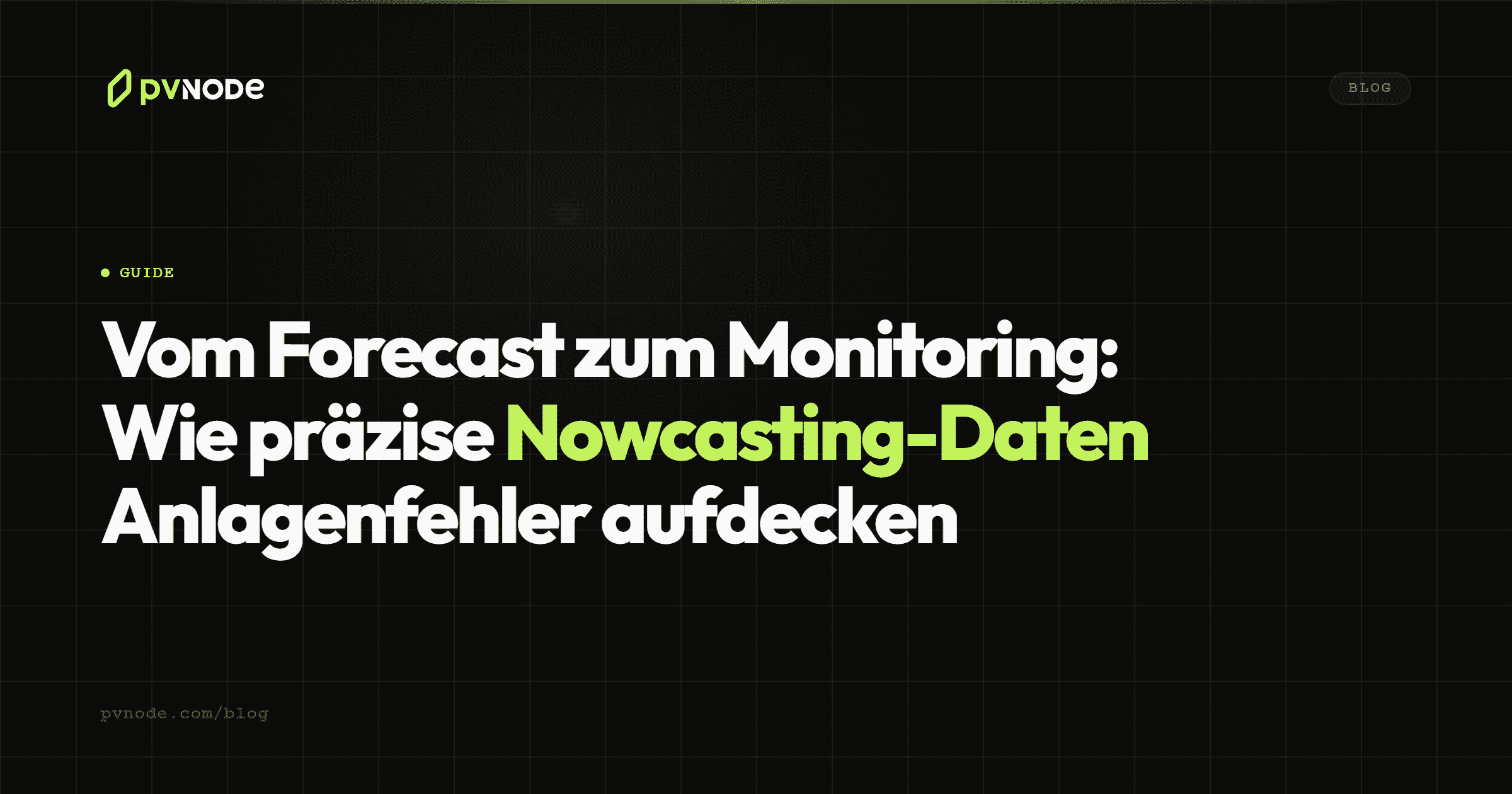 Vom Forecast zum Monitoring: Wie präzise Nowcasting-Daten Anlagenfehler aufdecken